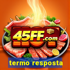 termo resposta